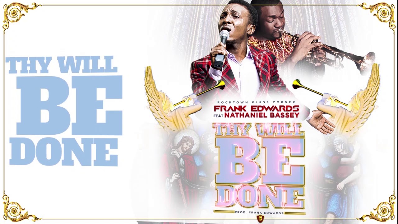 Thy Will Be Done - Frank Edwards Ft. Nathaniel Bassey (Mp3, Lyrics)