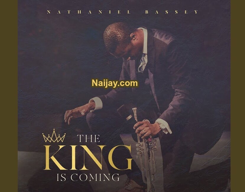 The King is Coming (Mp3 & Lyrics) by Nathaniel Bassey