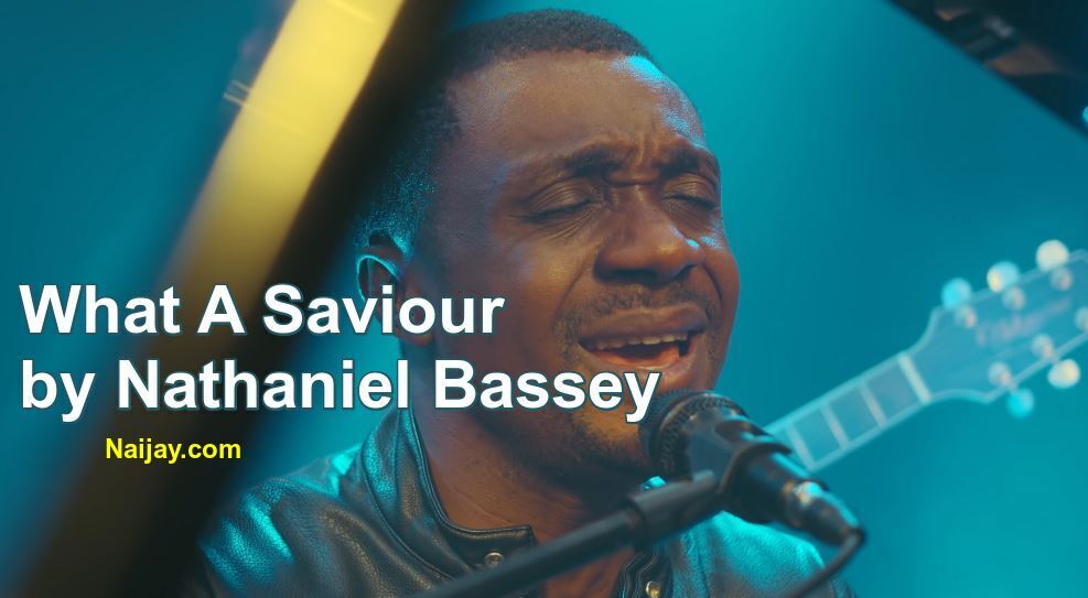 What A Saviour by Nathaniel Bassey (Mp3, Lyrics)