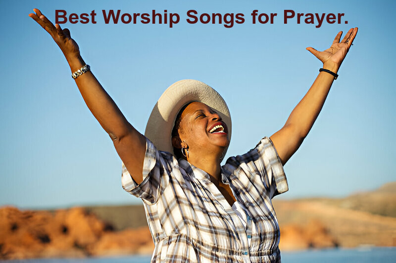 Best Worship Songs for Prayer, Praise, & Gospel Hymns.