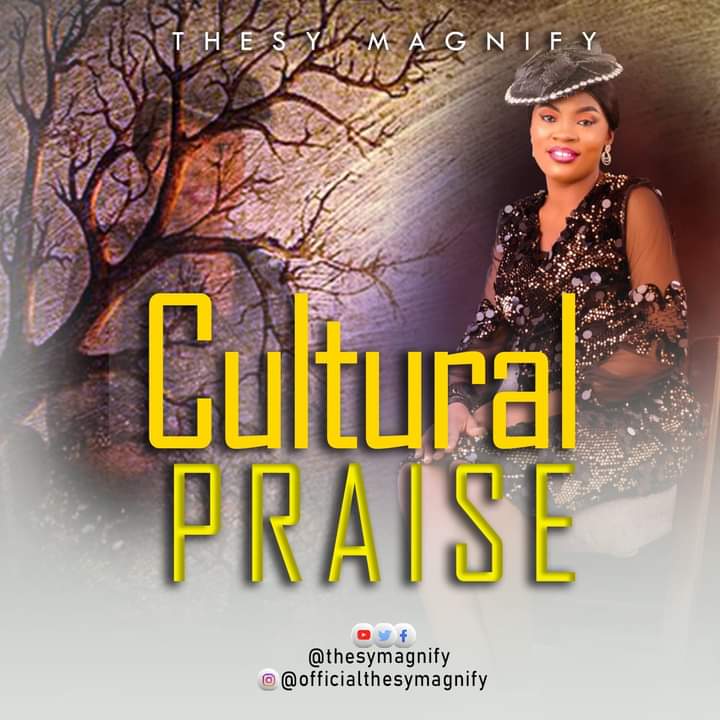 Cultural Praise by Thesy Magnify MP3, Lyrics