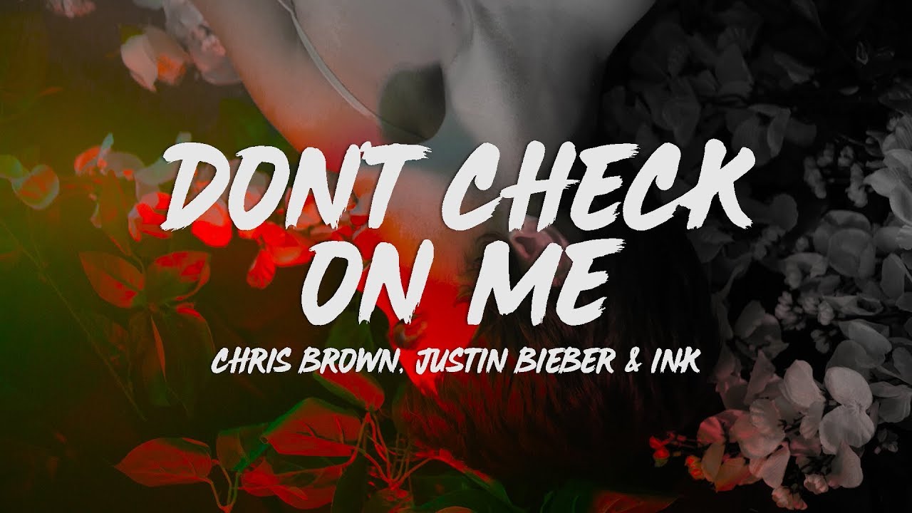 Don't Check On Me by Chris Brown ft. Justin Bieber, Ink Mp3 Download