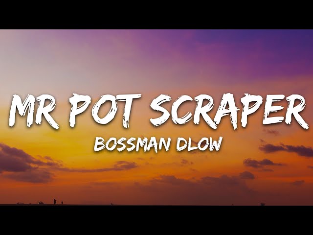 Mr Pot Scraper by BossMan Dlow MP3 Download