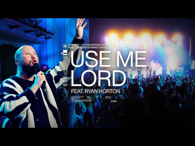 Use Me Lord by VOUS Worship Ft. Ryan Horton