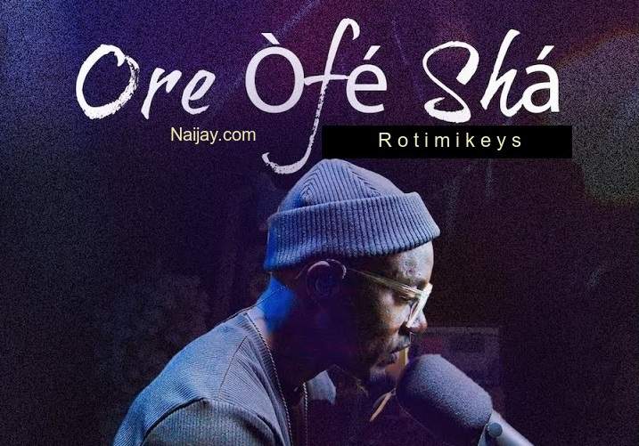 Rotimikeys - Ore Òfé Shá MP3 & Lyrics