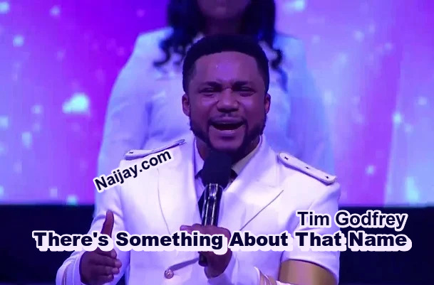 There's Something About That Name by Tim Godfrey (MP3 & Lyrics)