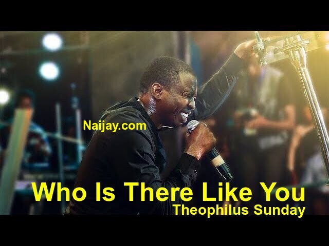 Who Is There Like You by Theophilus Sunday (MP3 & Lyrics)